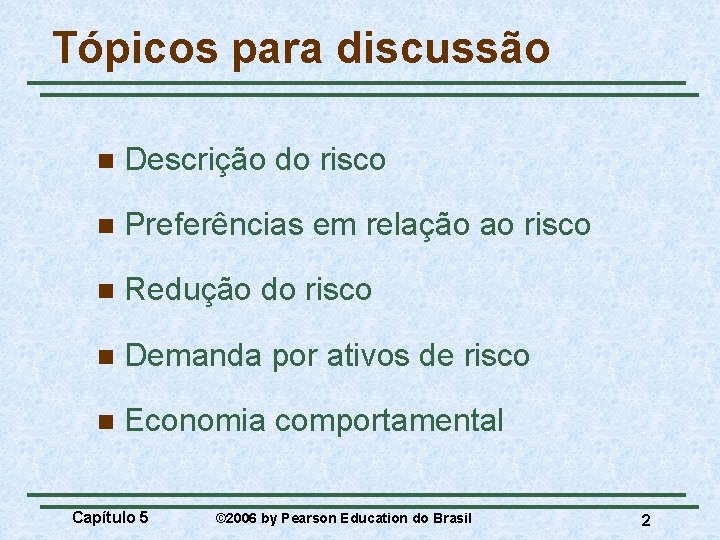 Tópicos para discussão n Descrição do risco n Preferências em relação ao risco n