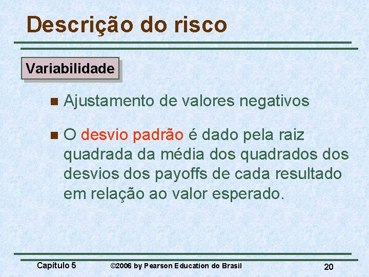 Descrição do risco Variabilidade n Ajustamento de valores negativos n O desvio padrão é