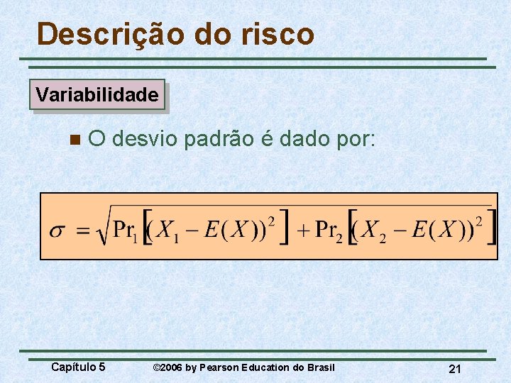 Descrição do risco Variabilidade n O desvio padrão é dado por: Capítulo 5 ©