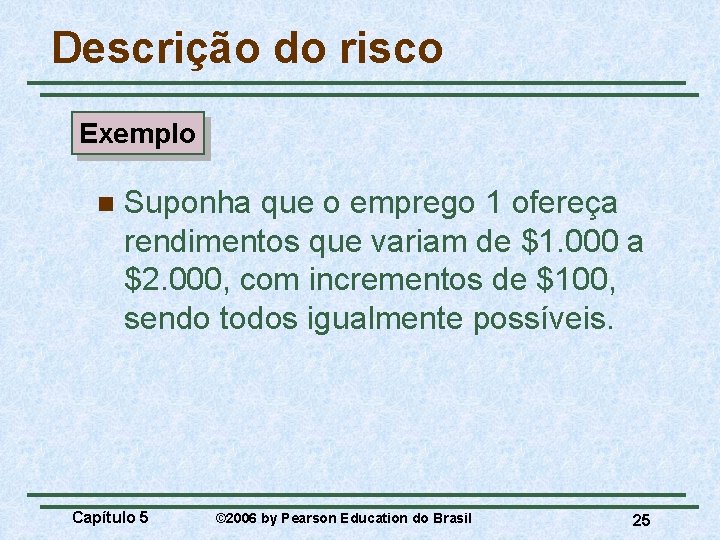 Descrição do risco Exemplo n Suponha que o emprego 1 ofereça rendimentos que variam