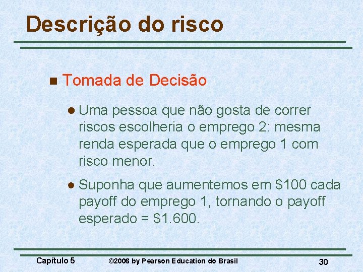 Descrição do risco n Tomada de Decisão l Uma pessoa que não gosta de