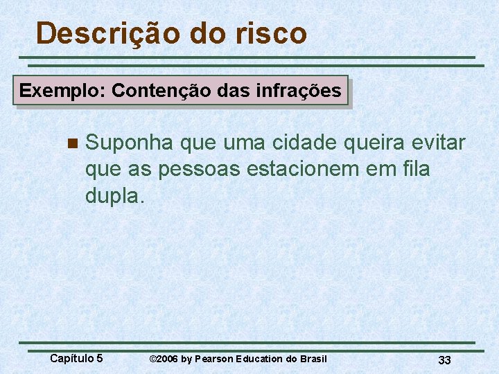 Descrição do risco Exemplo: Contenção das infrações n Suponha que uma cidade queira evitar