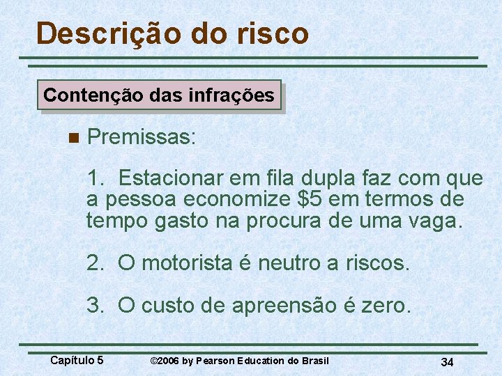 Descrição do risco Contenção das infrações n Premissas: 1. Estacionar em fila dupla faz