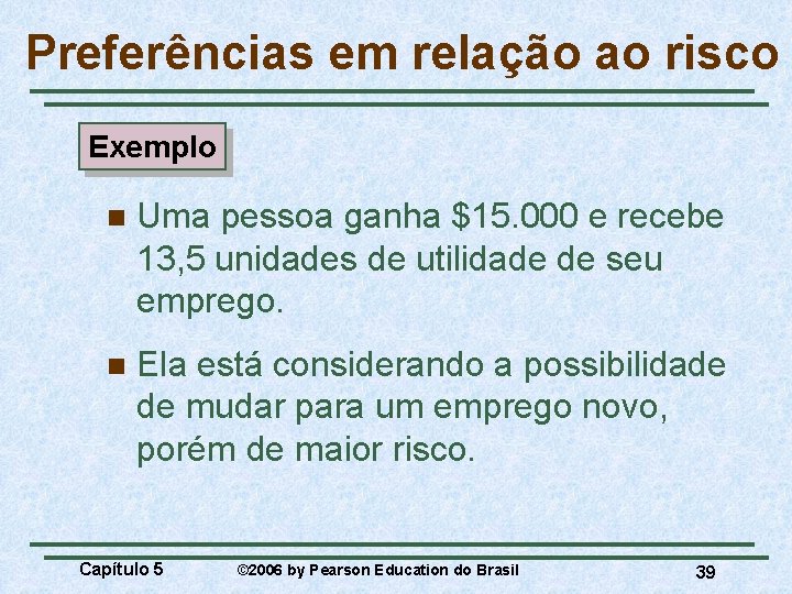 Preferências em relação ao risco Exemplo n Uma pessoa ganha $15. 000 e recebe