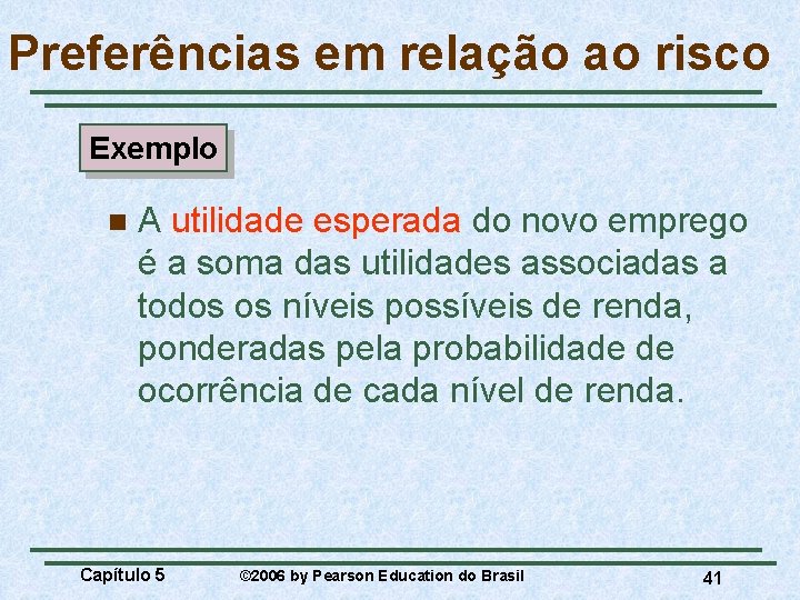 Preferências em relação ao risco Exemplo n A utilidade esperada do novo emprego é