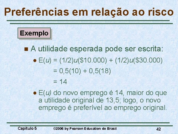 Preferências em relação ao risco Exemplo n A utilidade esperada pode ser escrita: l