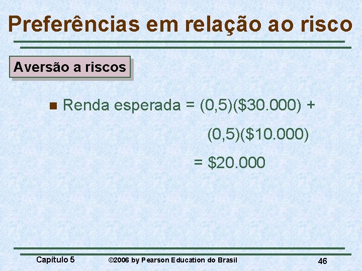 Preferências em relação ao risco Aversão a riscos n Renda esperada = (0, 5)($30.