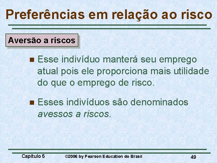 Preferências em relação ao risco Aversão a riscos n Esse indivíduo manterá seu emprego