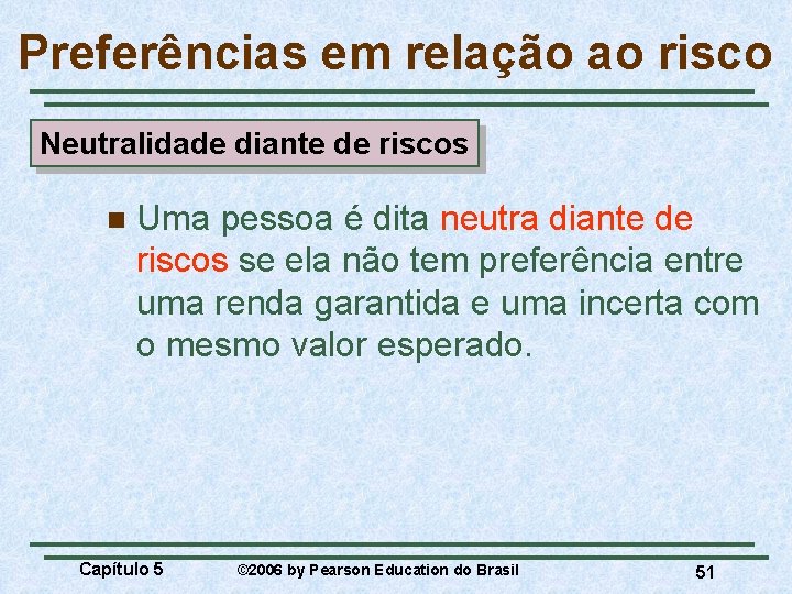 Preferências em relação ao risco Neutralidade diante de riscos n Uma pessoa é dita