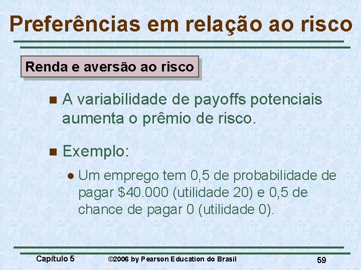 Preferências em relação ao risco Renda e aversão ao risco n A variabilidade de