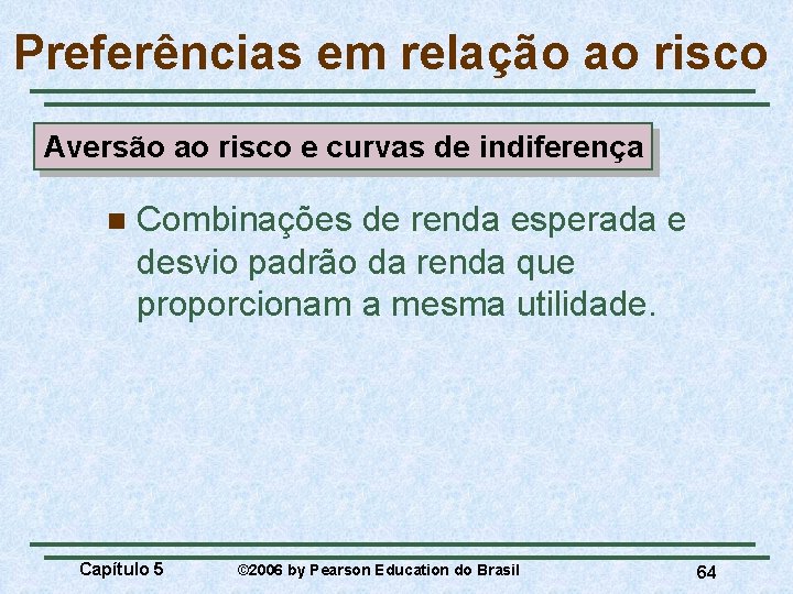 Preferências em relação ao risco Aversão ao risco e curvas de indiferença n Combinações