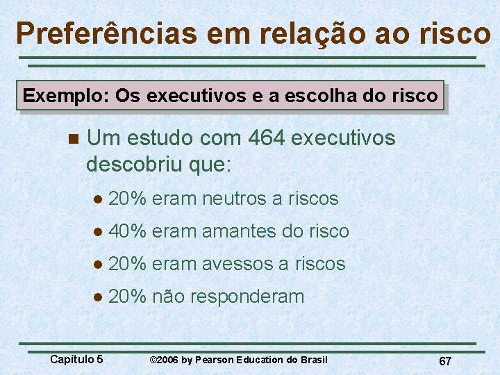 Preferências em relação ao risco Exemplo: Os executivos e a escolha do risco n