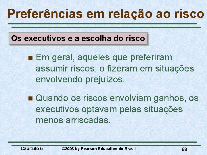 Preferências em relação ao risco Os executivos e a escolha do risco n Em