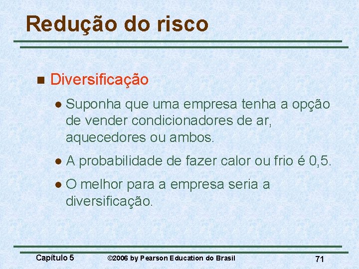 Redução do risco n Diversificação l Suponha que uma empresa tenha a opção de