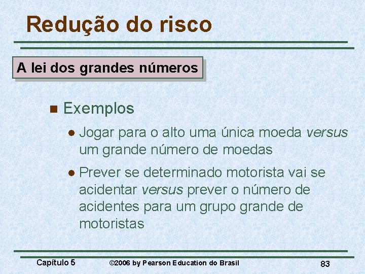 Redução do risco A lei dos grandes números n Exemplos l Jogar para o