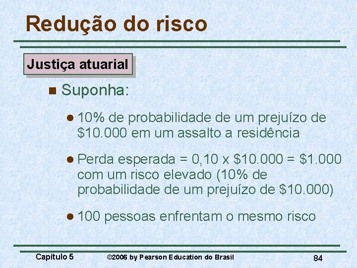 Redução do risco Justiça atuarial n Suponha: l 10% de probabilidade de um prejuízo