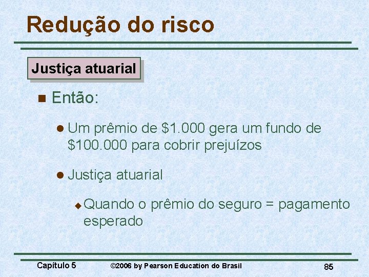 Redução do risco Justiça atuarial n Então: l Um prêmio de $1. 000 gera