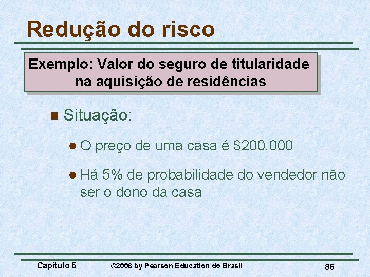 Redução do risco Exemplo: Valor do seguro de titularidade na aquisição de residências n