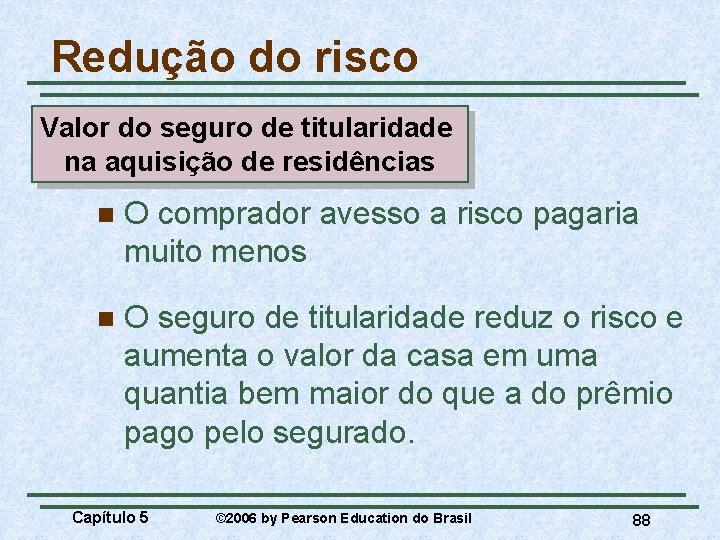 Redução do risco Valor do seguro de titularidade na aquisição de residências n O