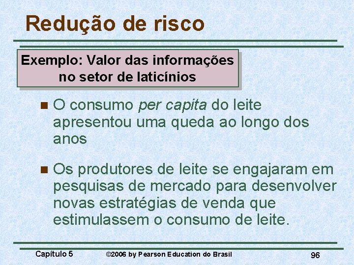 Redução de risco Exemplo: Valor das informações no setor de laticínios n O consumo