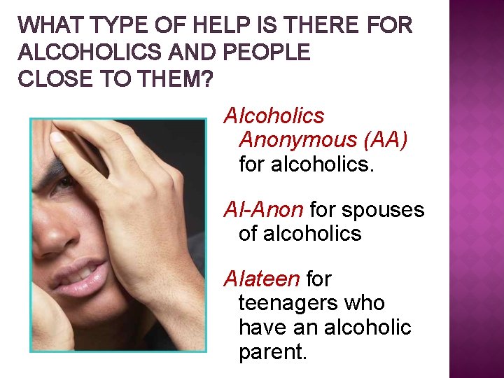 WHAT TYPE OF HELP IS THERE FOR ALCOHOLICS AND PEOPLE CLOSE TO THEM? Alcoholics