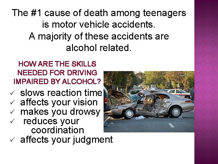 The #1 cause of death among teenagers is motor vehicle accidents. A majority of