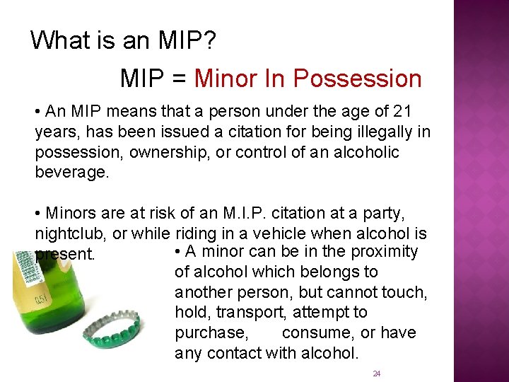 What is an MIP? MIP = Minor In Possession • An MIP means that