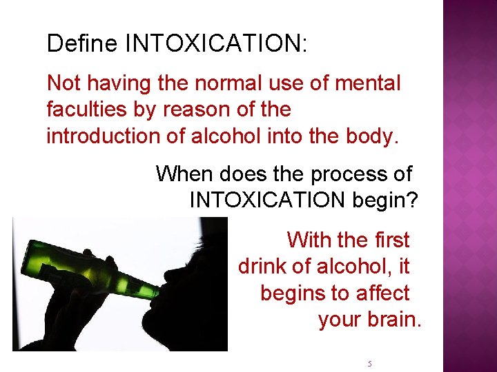 Define INTOXICATION: Not having the normal use of mental faculties by reason of the