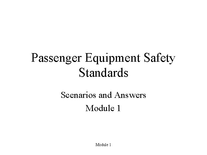 Passenger Equipment Safety Standards Scenarios and Answers Module 1 