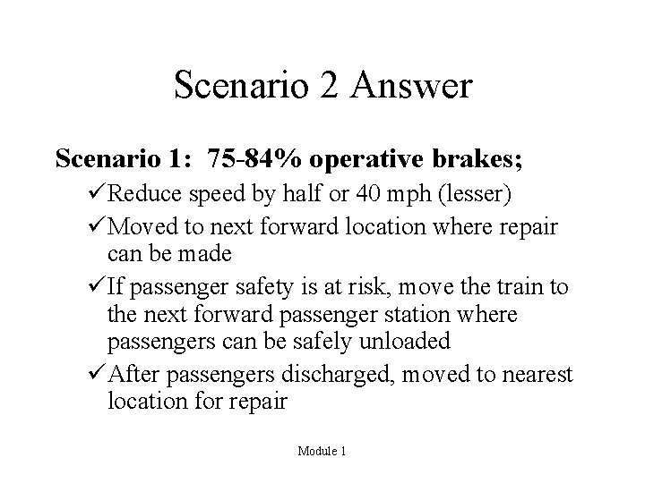 Scenario 2 Answer Scenario 1: 75 -84% operative brakes; üReduce speed by half or