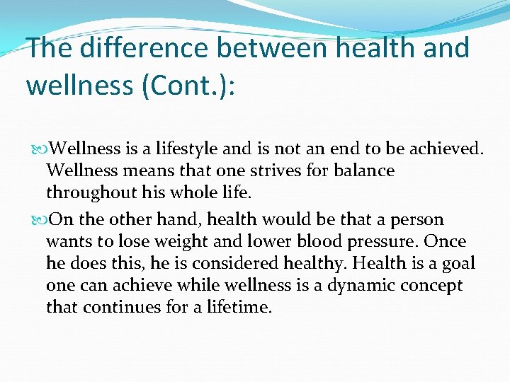 The difference between health and wellness (Cont. ): Wellness is a lifestyle and is