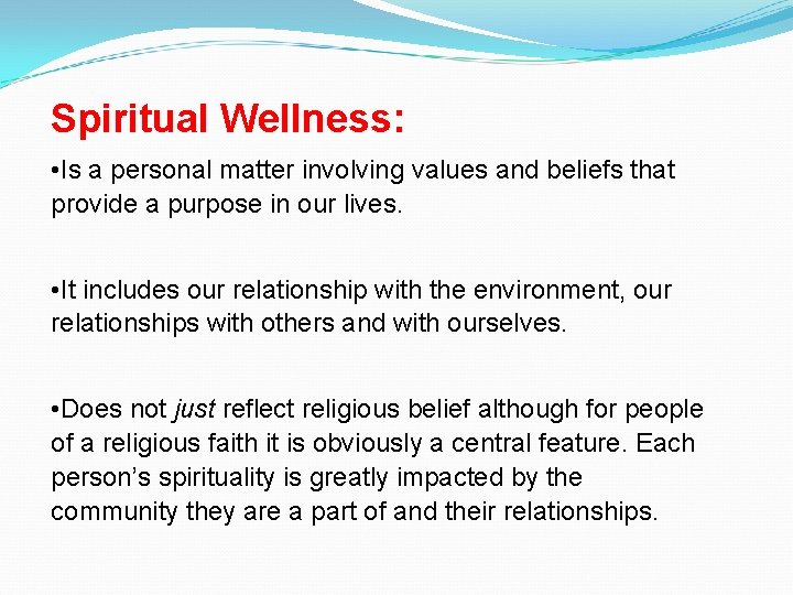 Spiritual Wellness: • Is a personal matter involving values and beliefs that provide a