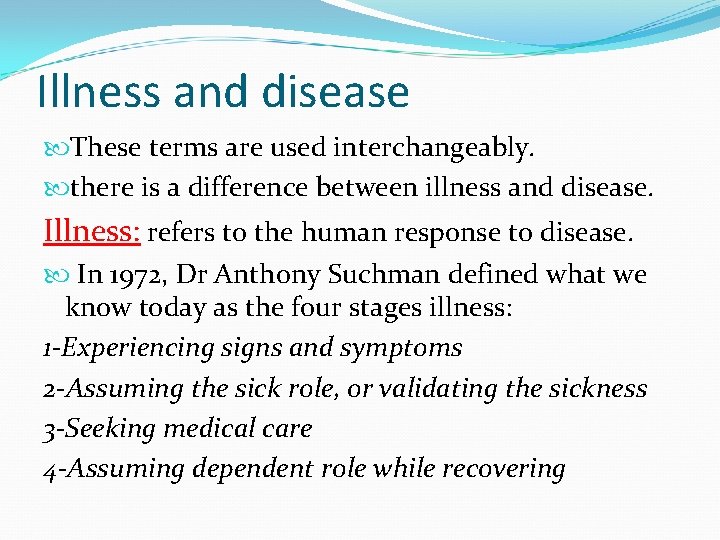 Illness and disease These terms are used interchangeably. there is a difference between illness