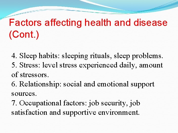 Factors affecting health and disease (Cont. ) 4. Sleep habits: sleeping rituals, sleep problems.