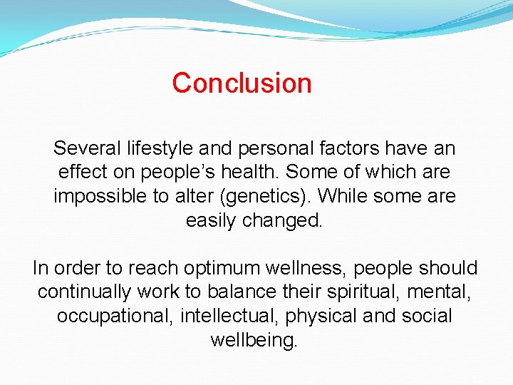 Conclusion Several lifestyle and personal factors have an effect on people’s health. Some of