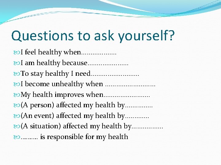 Questions to ask yourself? I feel healthy when. . . . . I am