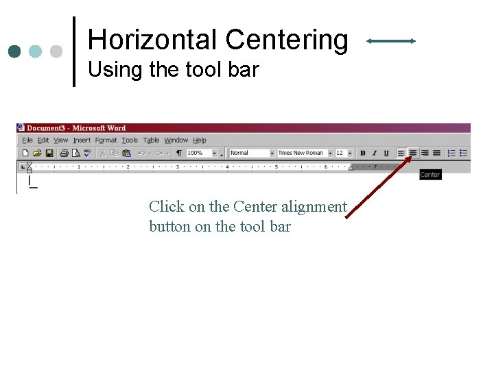 Horizontal Centering Using the tool bar Click on the Center alignment button on the