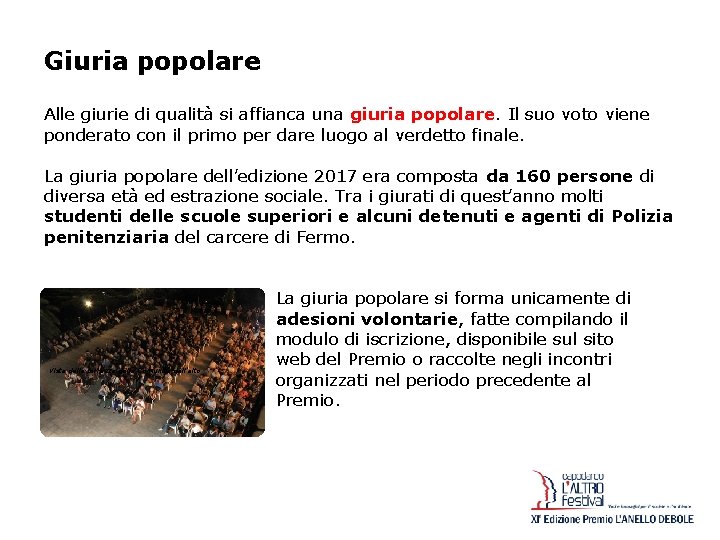 Giuria popolare Alle giurie di qualità si affianca una giuria popolare. Il suo voto