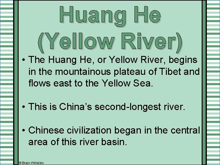 Huang He (Yellow River) • The Huang He, or Yellow River, begins in the