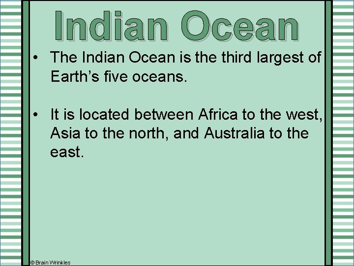 Indian Ocean • The Indian Ocean is the third largest of Earth’s five oceans.