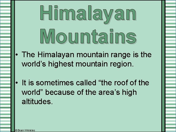 Himalayan Mountains • The Himalayan mountain range is the world’s highest mountain region. •