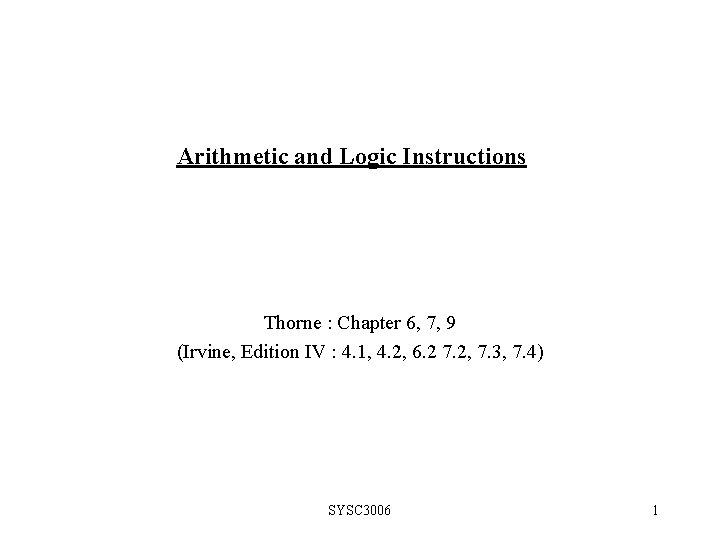 Arithmetic and Logic Instructions Thorne : Chapter 6, 7, 9 (Irvine, Edition IV :