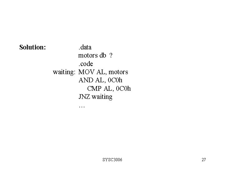 Solution: . data motors db ? . code waiting: MOV AL, motors AND AL,