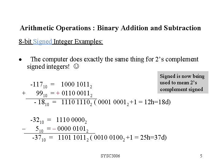 Arithmetic Operations : Binary Addition and Subtraction 8 -bit Signed Integer Examples: · The