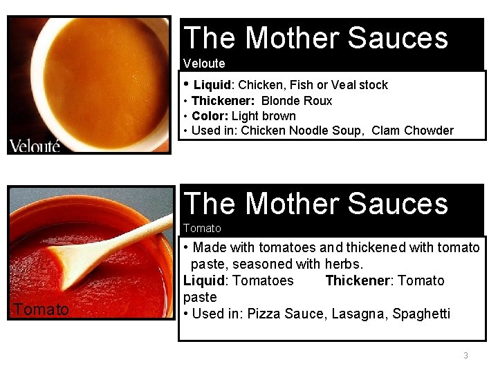 The Mother Sauces Veloute • Liquid: Chicken, Fish or Veal stock • Thickener: Blonde
