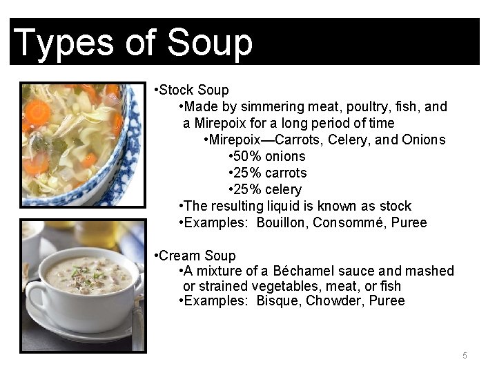 Types of Soup • Stock Soup • Made by simmering meat, poultry, fish, and