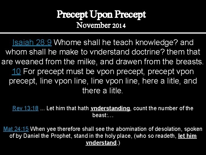 Precept Upon Precept November 2014 Isaiah 28: 9 Whome shall he teach knowledge? and