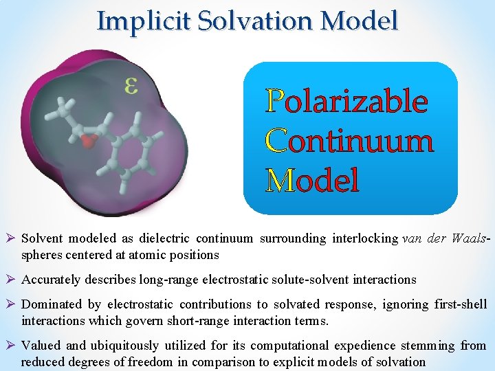 Implicit Solvation Model Polarizable Continuum Model Ø Solvent modeled as dielectric continuum surrounding interlocking