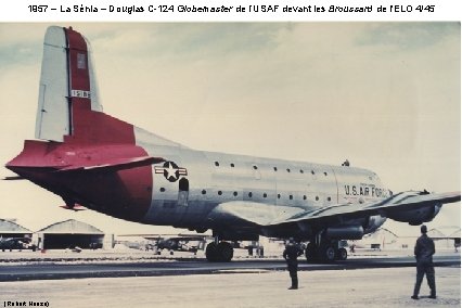 1957 – La Sénia – Douglas C-124 Globemaster de l’USAF devant les Broussard de