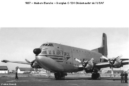 1957 – Maison-Blanche – Douglas C-124 Globemaster de l’USAF (Frédéric Bernard) 